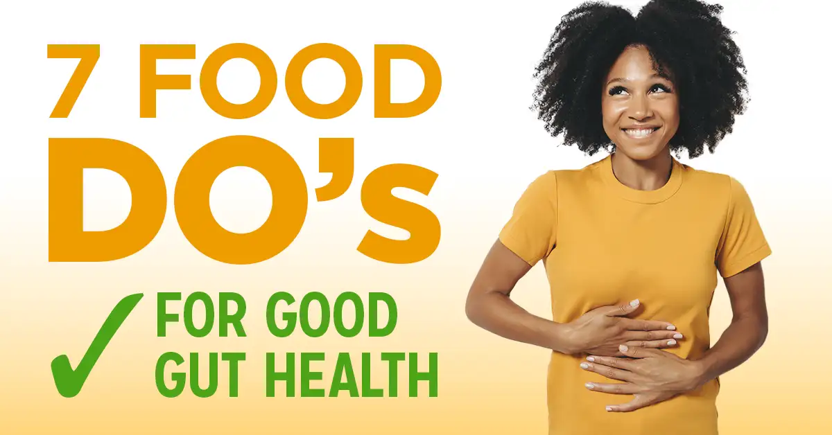 7 Food Do's for Good Gut Health 7 Food Do's for Good Gut Health